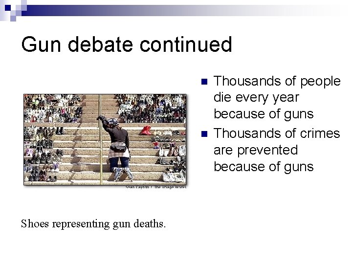 Gun debate continued n n Shoes representing gun deaths. Thousands of people die every