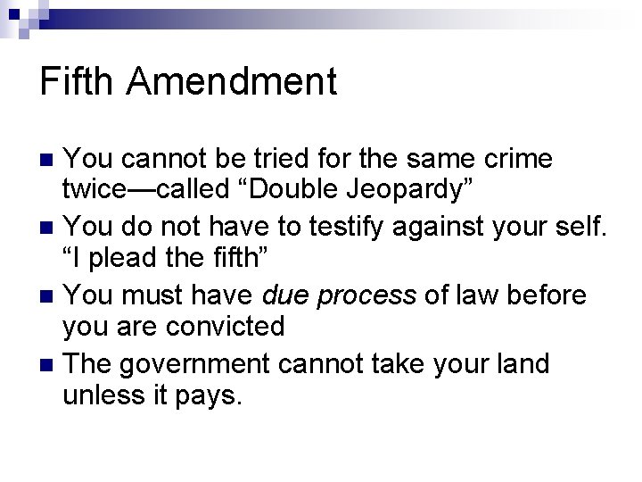 Fifth Amendment You cannot be tried for the same crime twice—called “Double Jeopardy” n