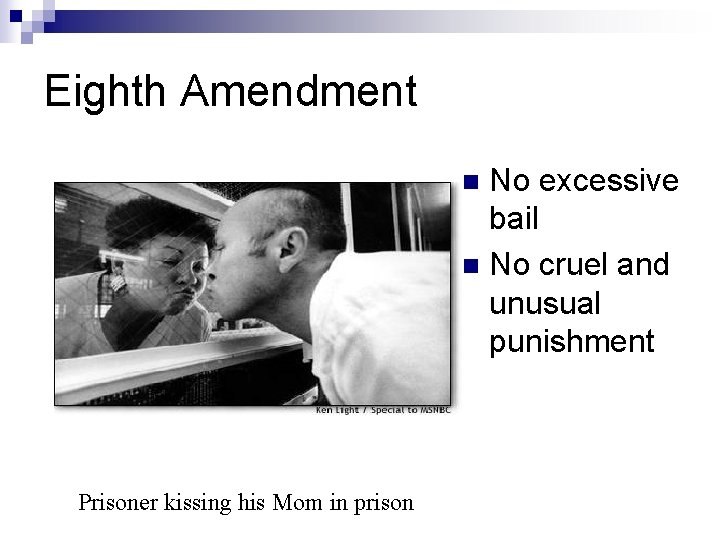 Eighth Amendment No excessive bail n No cruel and unusual punishment n Prisoner kissing