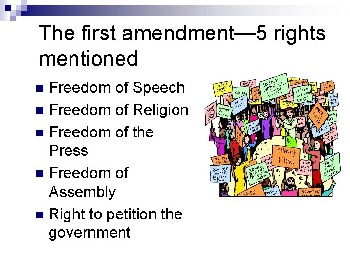 The first amendment— 5 rights mentioned Freedom of Speech n Freedom of Religion n