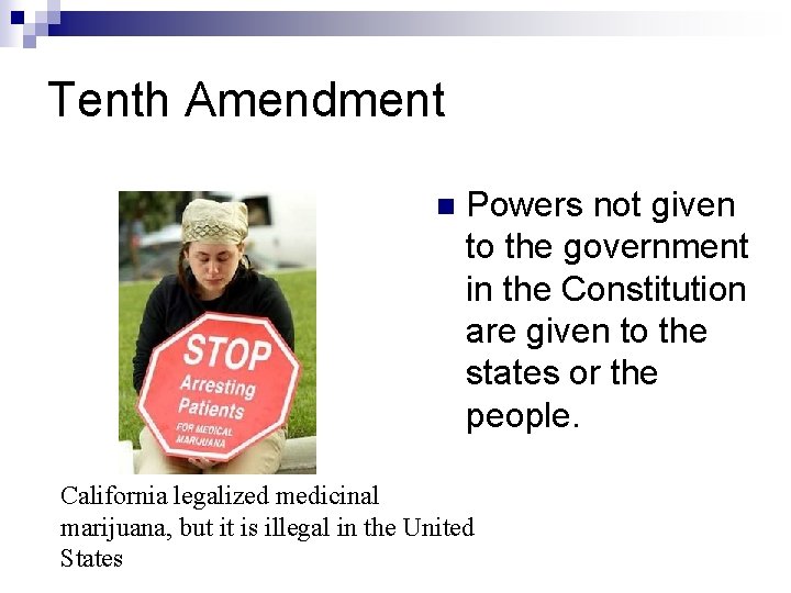 Tenth Amendment n Powers not given to the government in the Constitution are given