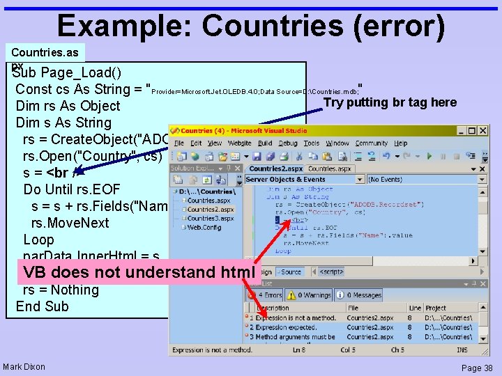 Example: Countries (error) Countries. as px Sub Page_Load() Const cs As String = "Provider=Microsoft.