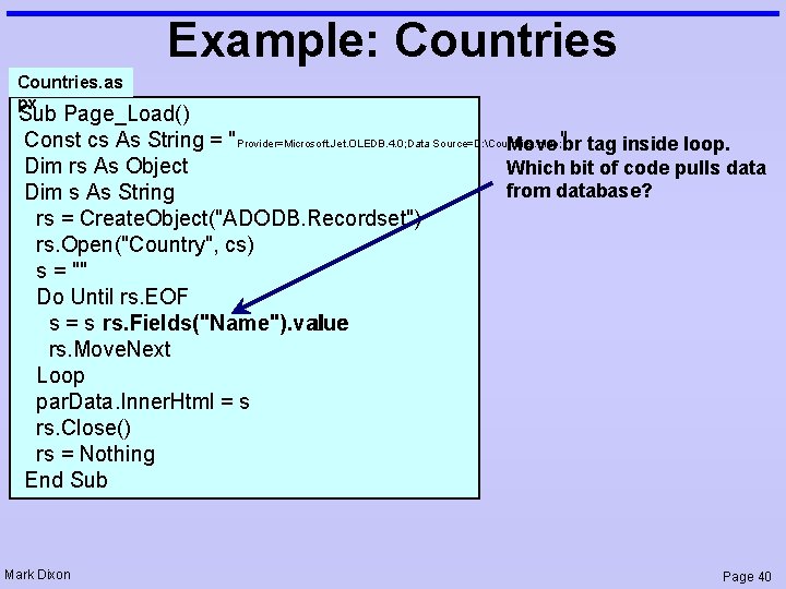 Example: Countries. as px Sub Page_Load() Const cs As String = "Provider=Microsoft. Jet. OLEDB.