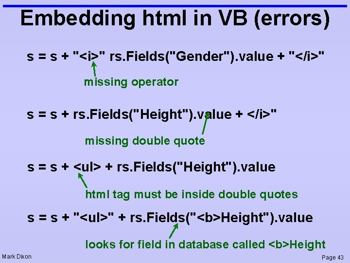 Embedding html in VB (errors) s = s + "<i>" rs. Fields("Gender"). value +