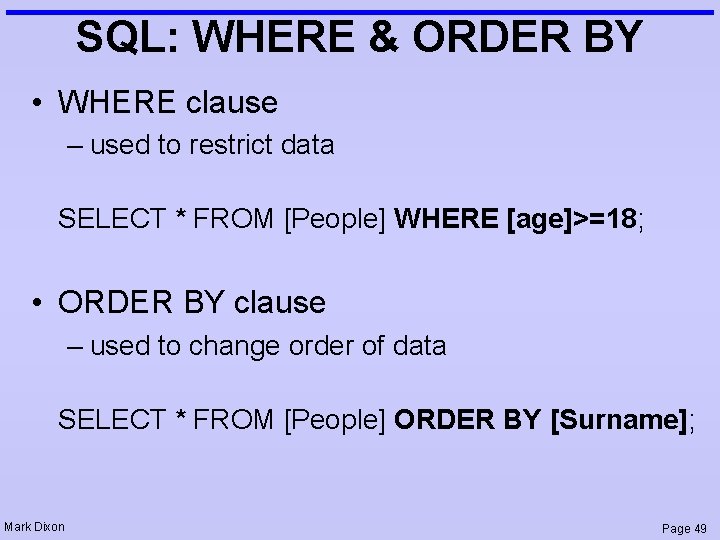 SQL: WHERE & ORDER BY • WHERE clause – used to restrict data SELECT