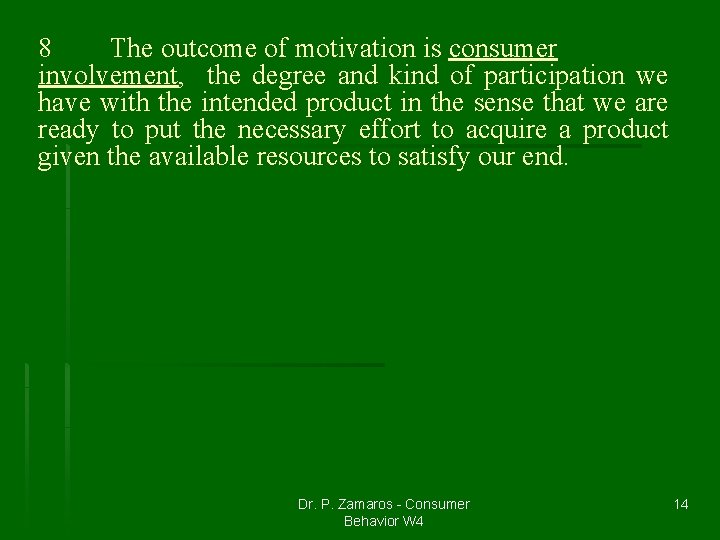 8 The outcome of motivation is consumer involvement, the degree and kind of participation
