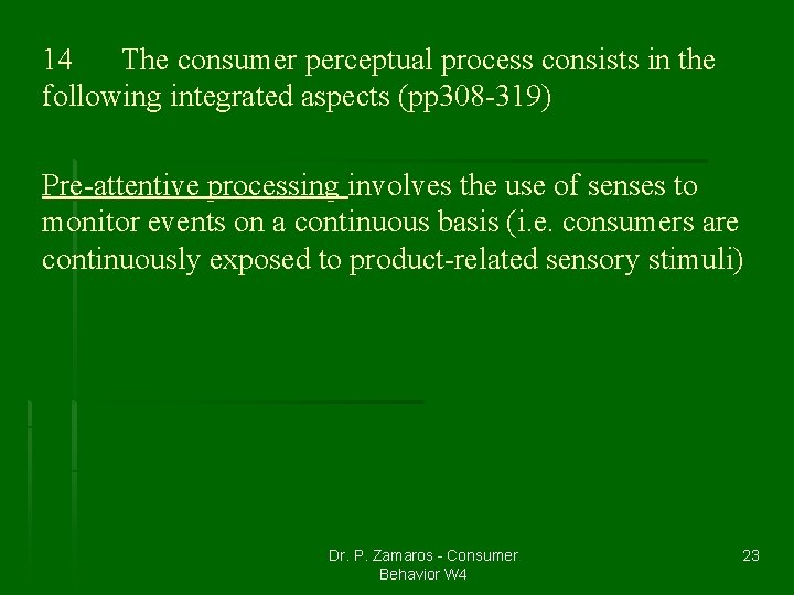 14 The consumer perceptual process consists in the following integrated aspects (pp 308 -319)
