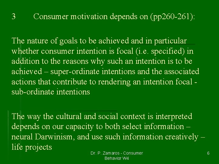 3 Consumer motivation depends on (pp 260 -261): The nature of goals to be