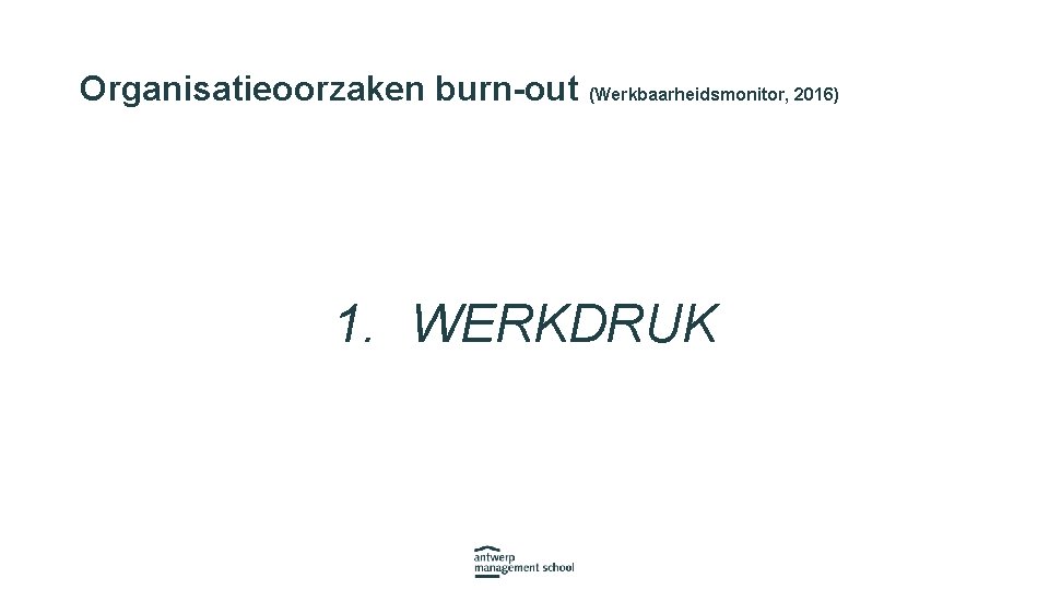 Organisatieoorzaken burn-out (Werkbaarheidsmonitor, 2016) 1. WERKDRUK 