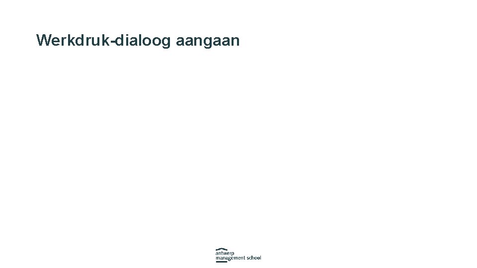 Werkdruk-dialoog aangaan 