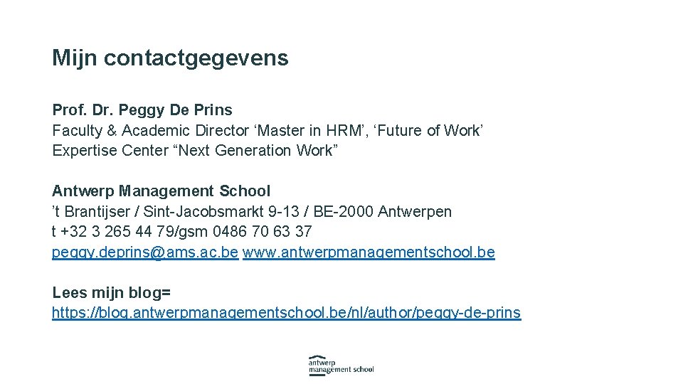 Mijn contactgegevens Prof. Dr. Peggy De Prins Faculty & Academic Director ‘Master in HRM’,