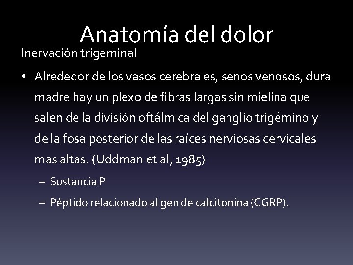 Anatomía del dolor Inervación trigeminal • Alrededor de los vasos cerebrales, senos venosos, dura