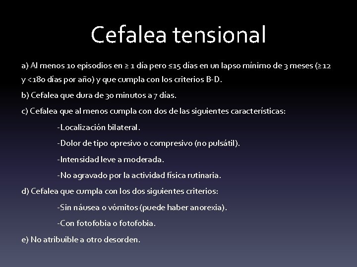 Cefalea tensional a) Al menos 10 episodios en ≥ 1 día pero ≤ 15