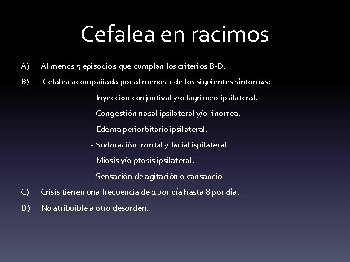 Cefalea en racimos A) Al menos 5 episodios que cumplan los criterios B-D. B)