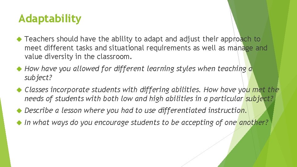 Adaptability Teachers should have the ability to adapt and adjust their approach to meet