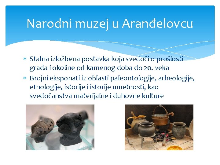 Narodni muzej u Aranđelovcu Stalna izložbena postavka koja svedoči o prošlosti grada i okoline