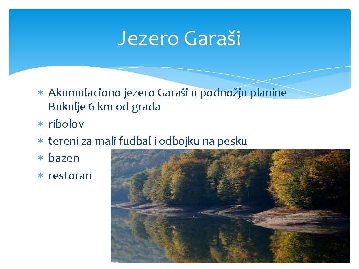 Jezero Garaši Akumulaciono jezero Garaši u podnožju planine Bukulje 6 km od grada ribolov