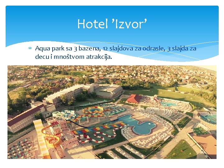 Hotel ’Izvor’ Aqua park sa 3 bazena, 12 slajdova za odrasle, 3 slajda za