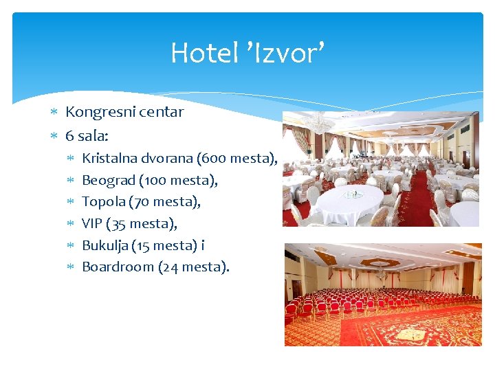 Hotel ’Izvor’ Kongresni centar 6 sala: Kristalna dvorana (600 mesta), Beograd (100 mesta), Topola