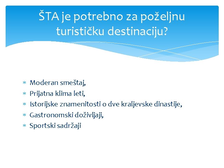 ŠTA je potrebno za poželjnu turističku destinaciju? Moderan smeštaj, Prijatna klima leti, Istorijske znamenitosti