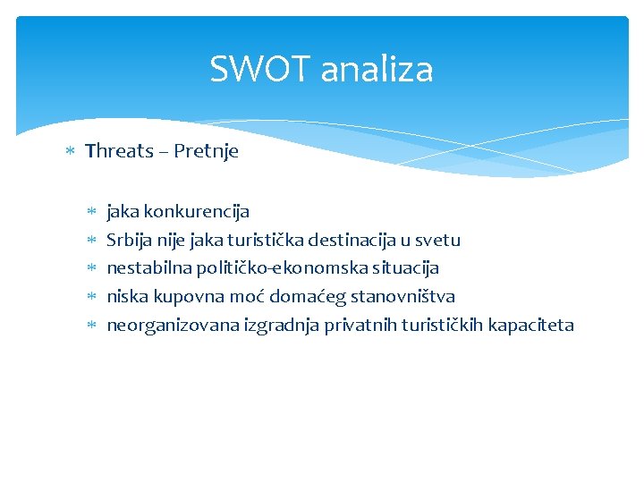 SWOT analiza Threats – Pretnje jaka konkurencija Srbija nije jaka turistička destinacija u svetu