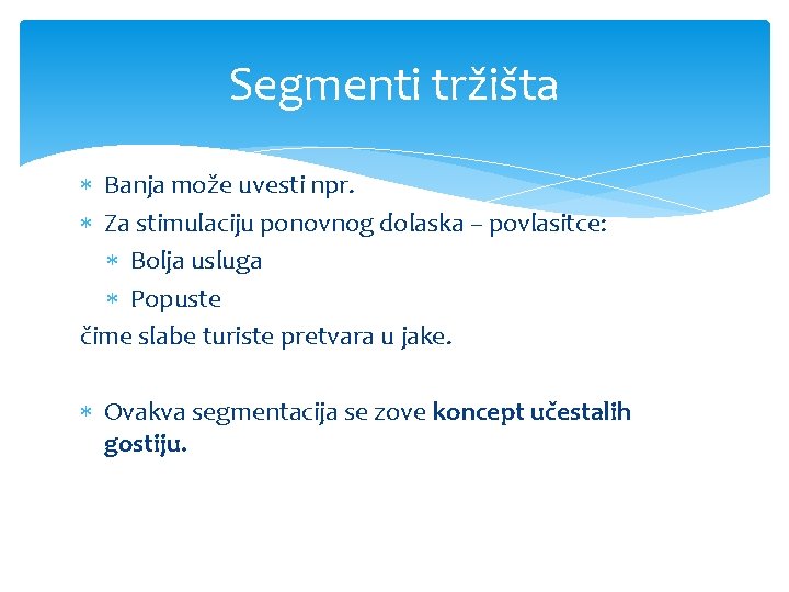 Segmenti tržišta Banja može uvesti npr. Za stimulaciju ponovnog dolaska – povlasitce: Bolja usluga