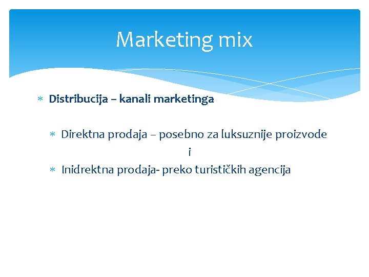 Marketing mix Distribucija – kanali marketinga Direktna prodaja – posebno za luksuznije proizvode i