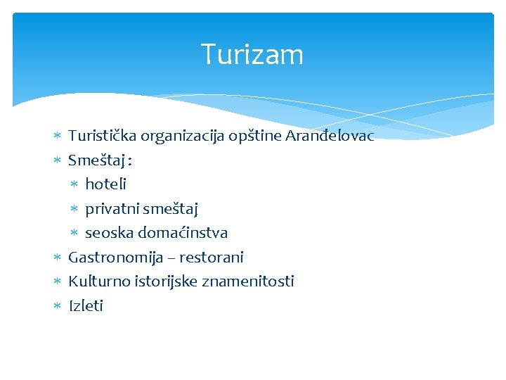 Turizam Turistička organizacija opštine Aranđelovac Smeštaj : hoteli privatni smeštaj seoska domaćinstva Gastronomija –