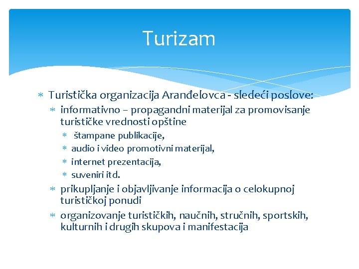 Turizam Turistička organizacija Aranđelovca - sledeći poslove: informativno – propagandni materijal za promovisanje turističke