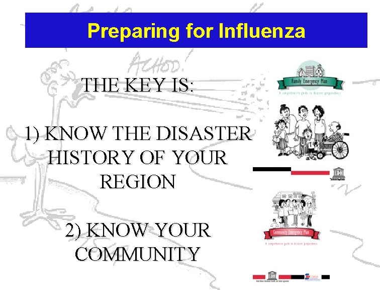 Preparing for Influenza THE KEY IS: 1) KNOW THE DISASTER HISTORY OF YOUR REGION