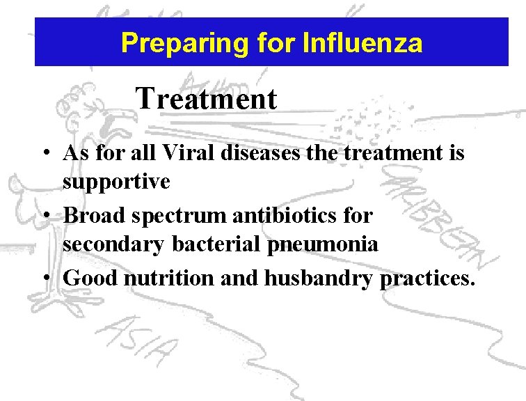 Preparing for Influenza Treatment • As for all Viral diseases the treatment is supportive