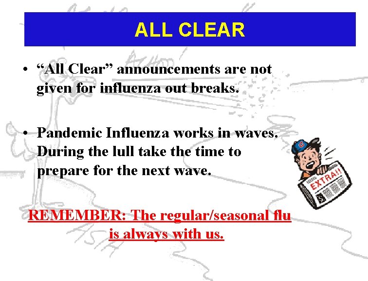 ALL CLEAR • “All Clear” announcements are not given for influenza out breaks. •