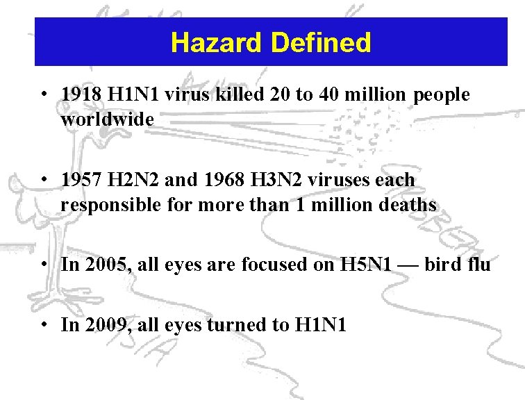 Hazard Defined • 1918 H 1 N 1 virus killed 20 to 40 million