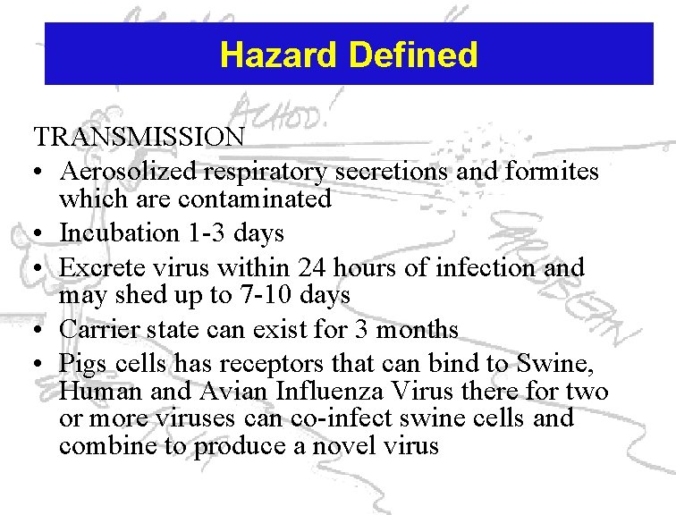 Hazard Defined TRANSMISSION • Aerosolized respiratory secretions and formites which are contaminated • Incubation