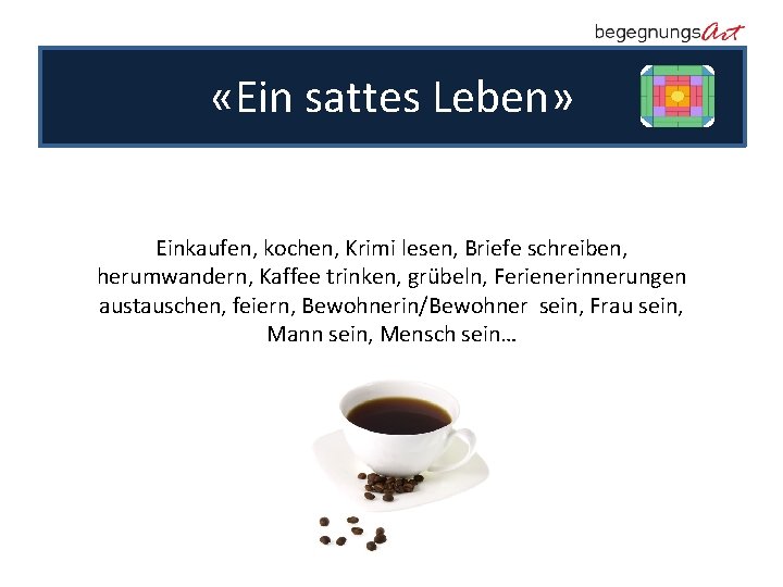  «Ein sattes Leben» Einkaufen, kochen, Krimi lesen, Briefe schreiben, herumwandern, Kaffee trinken, grübeln,