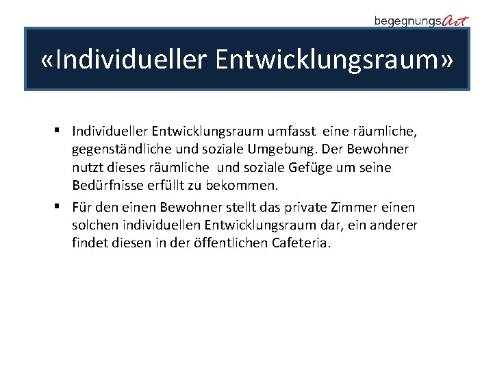  «Individueller Entwicklungsraum» § Individueller Entwicklungsraum umfasst eine räumliche, gegenständliche und soziale Umgebung. Der