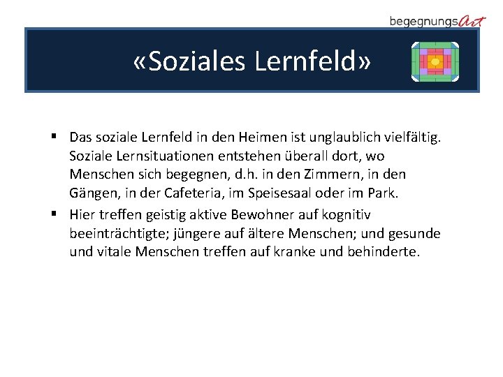  «Soziales Lernfeld» § Das soziale Lernfeld in den Heimen ist unglaublich vielfältig. Soziale