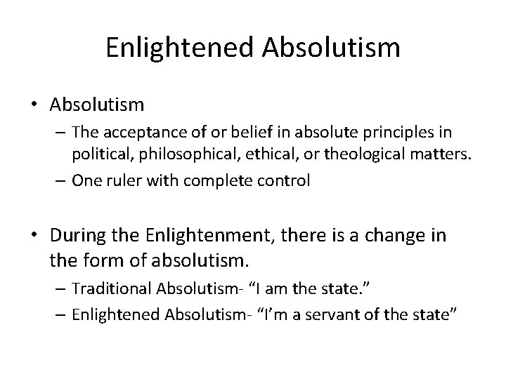 Enlightened Absolutism • Absolutism – The acceptance of or belief in absolute principles in