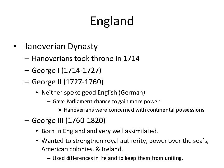 England • Hanoverian Dynasty – Hanoverians took throne in 1714 – George I (1714