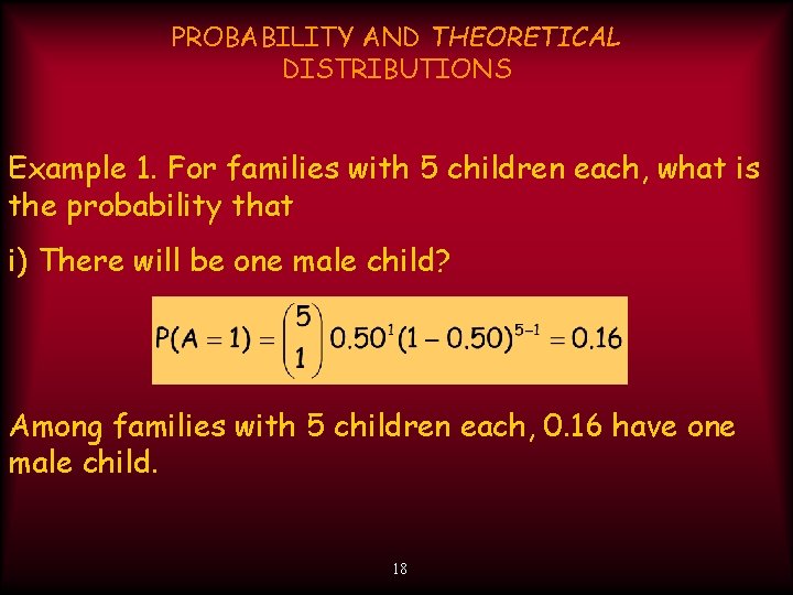 PROBABILITY AND THEORETICAL DISTRIBUTIONS Example 1. For families with 5 children each, what is