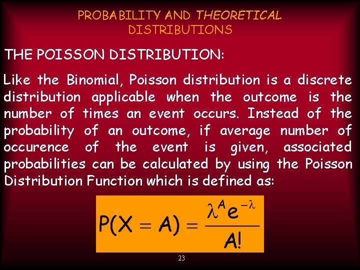 PROBABILITY AND THEORETICAL DISTRIBUTIONS THE POISSON DISTRIBUTION: Like the Binomial, Poisson distribution is a