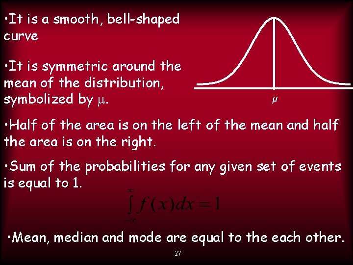 • It is a smooth, bell-shaped curve • It is symmetric around the
