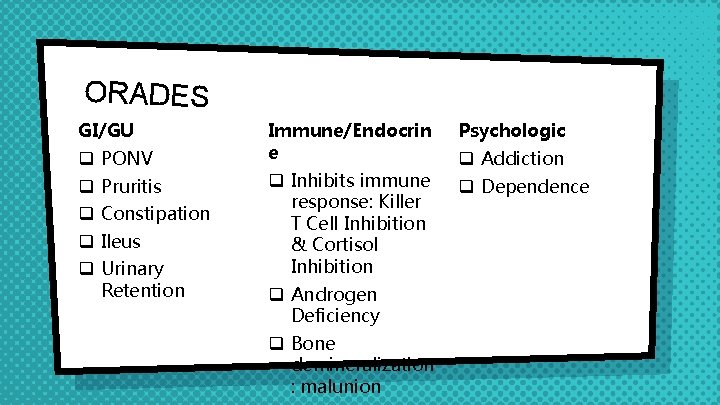 ORADES GI/GU q PONV q Pruritis q Constipation q Ileus q Urinary Retention Immune/Endocrin