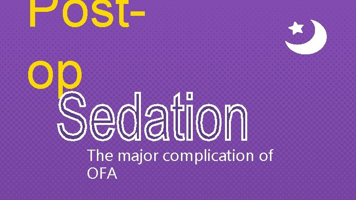Postop The major complication of OFA 