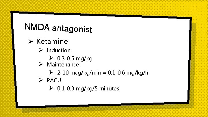 NMDA antagonist Ø Ketamine Ø Induction Ø 0. 3 -0. 5 mg/kg Ø Maintenance