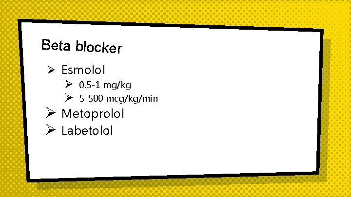 Beta blocker Ø Esmolol Ø 0. 5 -1 mg/kg Ø 5 -500 mcg/kg/min Ø