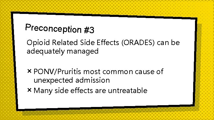 Preconception #3 Opioid Related Side Effects (ORADES) can be adequately managed × PONV/Pruritis most