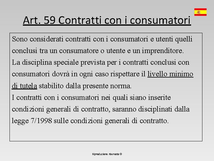 Art. 59 Contratti consumatori Sono considerati contratti consumatori e utenti quelli conclusi tra un