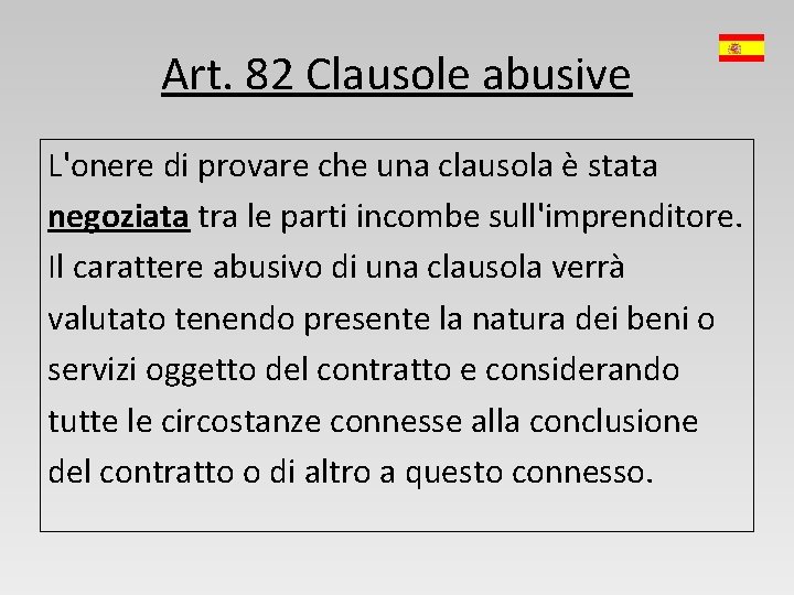 Art. 82 Clausole abusive L'onere di provare che una clausola è stata negoziata tra