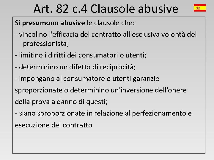 Art. 82 c. 4 Clausole abusive Si presumono abusive le clausole che: - vincolino